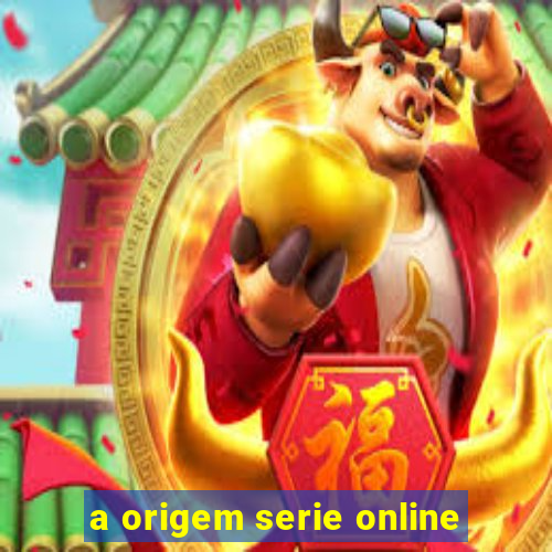 a origem serie online